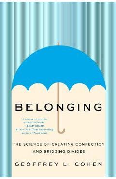 Belonging: The Science of Creating Connection and Bridging Divides - Geoffrey L. Cohen