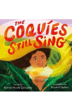 The Coquíes Still Sing: A Story of Home, Hope, and Rebuilding - Karina Nicole González