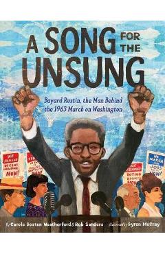 A Song for the Unsung: Bayard Rustin, the Man Behind the 1963 March on Washington - Carole Boston Weatherford