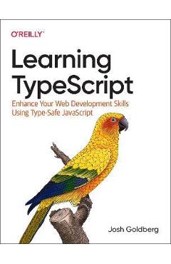 Learning Typescript: Enhance Your Web Development Skills Using Type-Safe JavaScript - Josh Goldberg