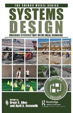 Systems design: building systems that drive ideal behavior - brent r. allen