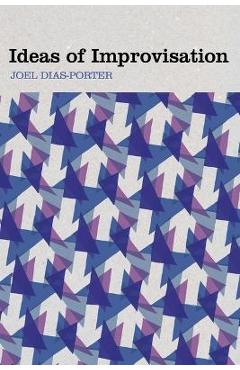 Ideas of Improvisation - Joel Dias-porter