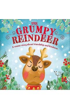 The Grumpy Reindeer: A Winter Story about Friendship and Kindness - Dk