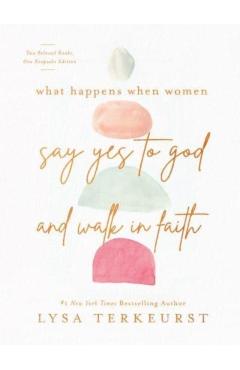 What Happens When Women Say Yes to God and Walk in Faith - Lysa Terkeurst