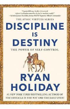Discipline Is Destiny: The Power of Self-Control - Ryan Holiday