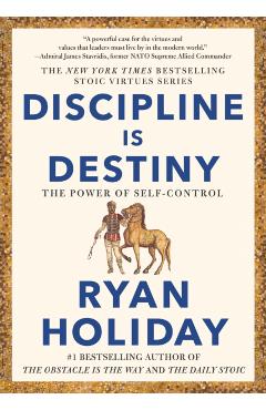 Discipline Is Destiny: The Power of Self-Control - Ryan Holiday