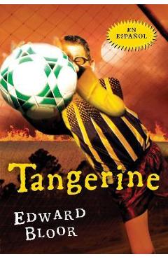 Tangerine Spanish Edition: Spanish Edition - Edward Bloor