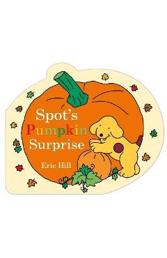 Spot\'s Pumpkin Surprise - Eric Hill