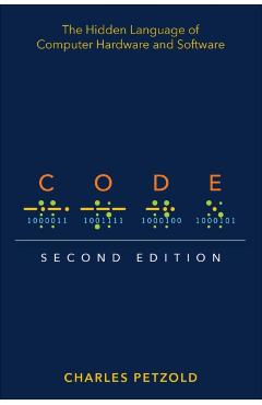 Code: The Hidden Language of Computer Hardware and Software - Charles Petzold