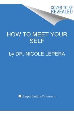 How to Meet Your Self: The Workbook for Self-Discovery - Nicole Lepera