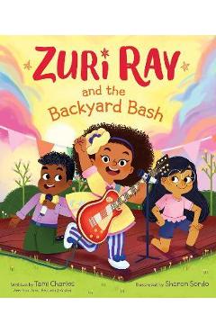 Zuri Ray and the Backyard Bash - Tami Charles