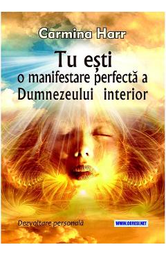 Tu esti o manifestare perfecta a Dumnezeului interior - Carmina Harr