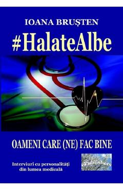 Halate albe. Oameni care (ne) fac bine - Ioana Brusten