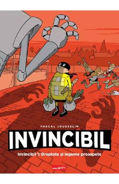 Invincibil 1: Dreptate si legume proaspete - Pascal Jousselin