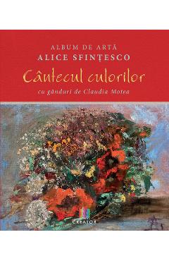 Album de arta. Cantecul culorilor – Alice Sfintesco, Claudia Motea Album imagine 2022