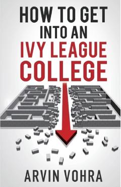 How to Get Into an Ivy League College – Arvin Vohra Arvin poza bestsellers.ro