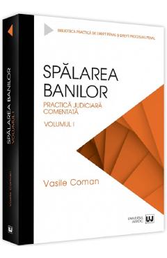 Spalarea banilor. Practica judiciara comentata Vol.1 - Vasile Coman