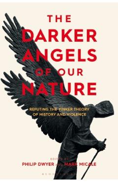 The Darker Angels of Our Nature - Philip Dwyer, Mark Micale