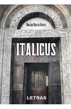 Italicus. Aventurile unui necunoscut - Dorian Narcis Grecu