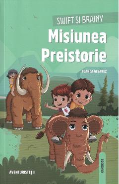 Swift si Brainy. Misiunea Preistorie - Blanca Alvarez - LINGHEA