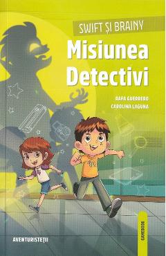 Swift si Brainy. Misiunea detectivi - Rafa Guerrero, Carolina Laguna