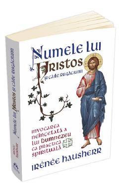 Numele lui Hristos si caile rugaciunii - Irenee Hausherr