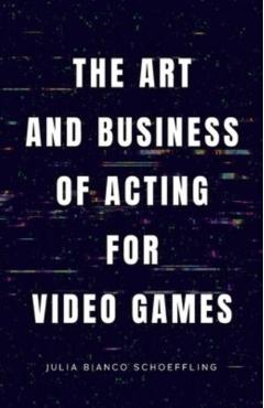 The Art and Business of Acting for Video Games - Julia Bianco Schoeffling