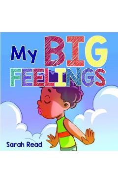 My Big Feelings: (Kids Books About Emotions & Feelings, Children\'s Book Ages 2 4, Preschool, Kindergarten) - Sarah Read