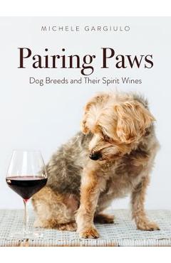 Pairing Paws: Dog Breeds and Their Spirit Wines - Michele Gargiulo