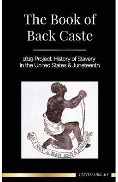 The Book of Black Caste: 1619 Project; History of Slavery in the United States & Juneteenth - United Library