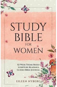 Study Bible for Women: 52-Week Theme Based Scripture Readings. Guided Bible Journal - Eileen Nyberg