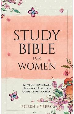 Study Bible for Women: 52-Week Theme Based Scripture Readings. Guided Bible Journal - Eileen Nyberg