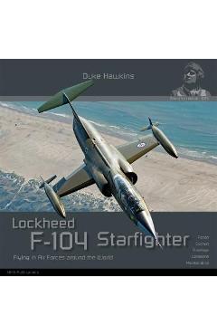 Lockheed F-104 G/J/S/AMA Starfighter: Aircraft in Detail - Robert Pied