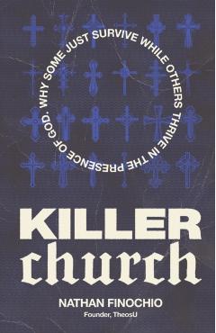 Killer Church: Why Some Just Survive and Others Thrive in the Presence of God - Nathan Finochio