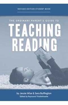The Ordinary Parent\'s Guide to Teaching Reading, Revised Edition Student Book - Jessie Wise