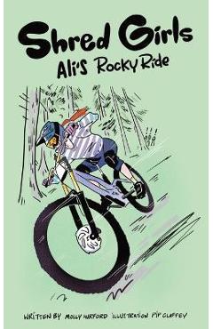 Shred Girls: Ali\'s Rocky Ride - Molly Hurford
