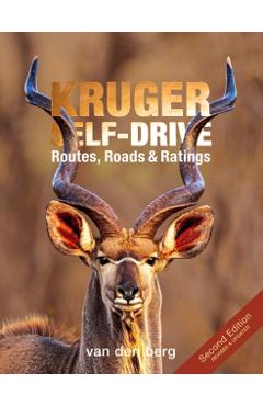 Kruger Self-Drive: Second Edition: Routes, Roads & Ratings - Philip And Ingrid Van Den Berg