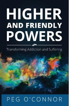 Higher and Friendly Powers: Transforming Addiction and Suffering - Peg O'connor - Imagine 1