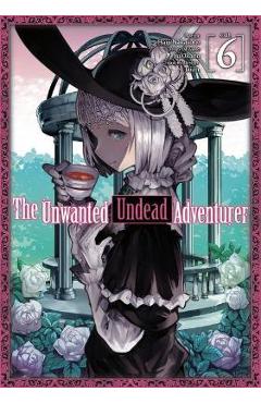 The Unwanted Undead Adventurer (Manga): Volume 6 - Yu Okano