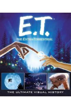E.T.: The Extra Terrestrial: The Ultimate Visual History - Caseen Gaines