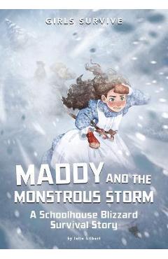 Maddy and the Monstrous Storm: A Schoolhouse Blizzard Survival Story - Julie Gilbert