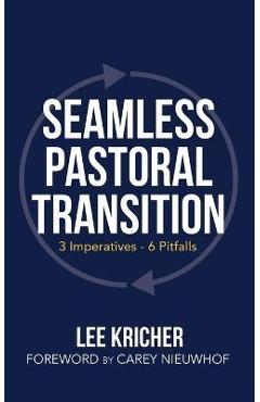 Seamless Pastoral Transition: 3 Imperatives - 6 Pitfalls - Lee Kricher