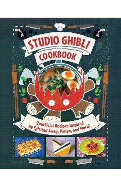 Studio Ghibli Cookbook: Unofficial Recipes Inspired by Spirited Away, Ponyo, and More! - Insight Editions