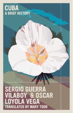 Cuba: A Brief History - Sergio Guerra Vilaboy