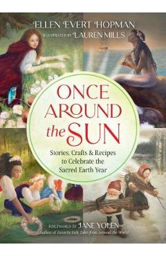 Once Around the Sun: Stories, Crafts, and Recipes to Celebrate the Sacred Earth Year - Ellen Evert Hopman