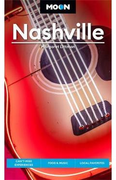 Moon Nashville: Can\'t-Miss Experiences, Food & Music, Local Favorites - Margaret Littman