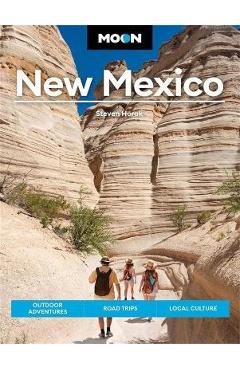 Moon New Mexico: Outdoor Adventures, Road Trips, Local Culture - Steven Horak