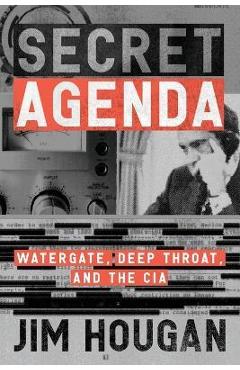 Secret Agenda: Watergate, Deep Throat, and the CIA - Jim Hougan