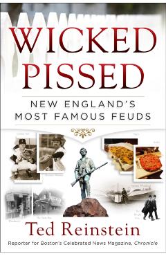 Wicked Pissed: New England's Most Famous Feuds - Ted Reinstein