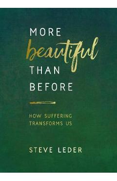 More Beautiful Than Before: How Suffering Transforms Us - Steve Leder